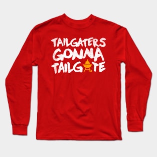 tailgaters gonna tailgate Long Sleeve T-Shirt